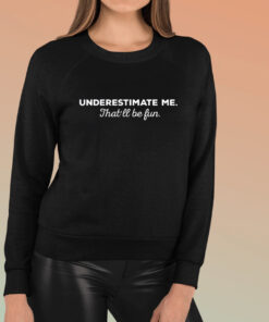 Underestimate Me Thatll Be Fun T-Shirt