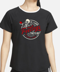 Valentine If I Had Feelings They’d Be For You Skull T-Shirt4