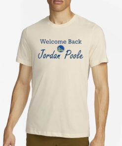 Welcome back Jordan Poole Golden State Warriors T-Shirt2