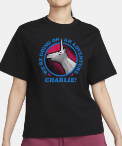 We’re Going On An Adventure Charlie T-Shirt1