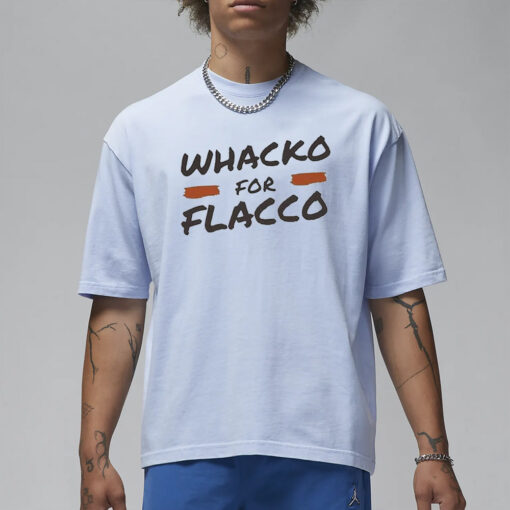 Whacko For Flacco Cleveland Browns Joe Flacco T-Shirt3