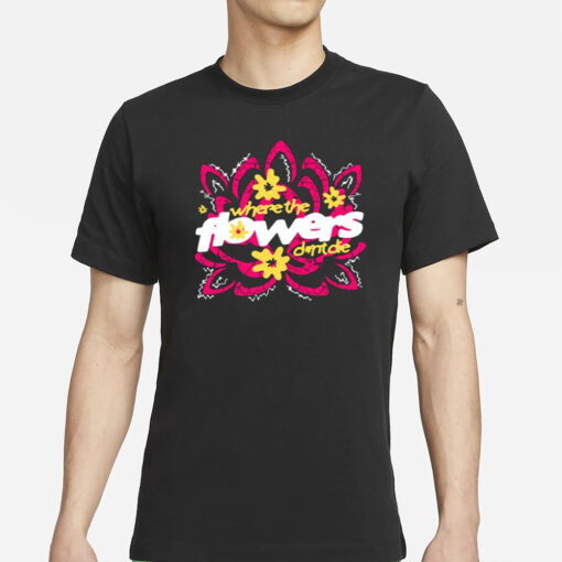 Where The Flowers Dont Die Shirts