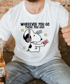 Wherever You Go There You Are Snoopy T-Shirt