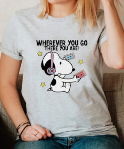 Wherever You Go There You Are Snoopy T-Shirts