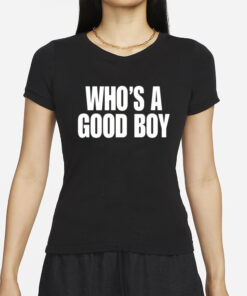 Who's A Good Boy T-Shirt