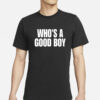 Who's A Good Boy T-Shirts