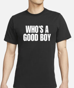 Who's A Good Boy T-Shirts