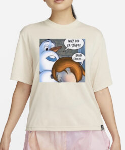 Why Did Ya Stop Brain Freeze T-Shirts