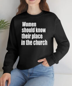 Women Should Know Their Place In The Church T-Shirts