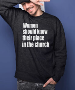 Women Should Know Their Place In The Church T-Shirts