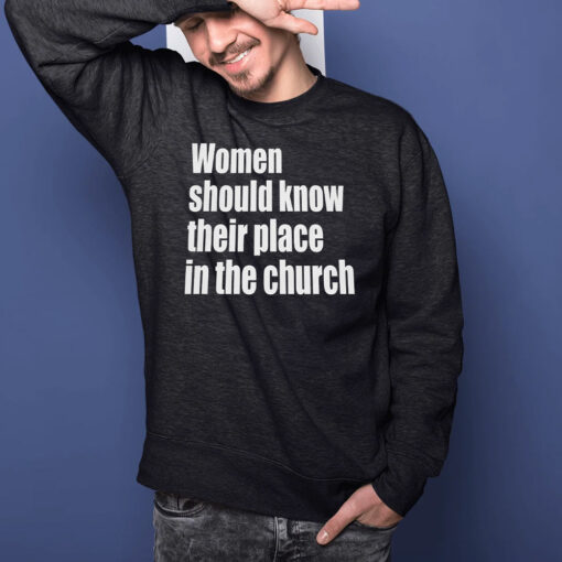 Women Should Know Their Place In The Church T-Shirts