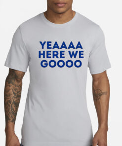Yeaaa here we go Dallas Cowboys T-Shirt