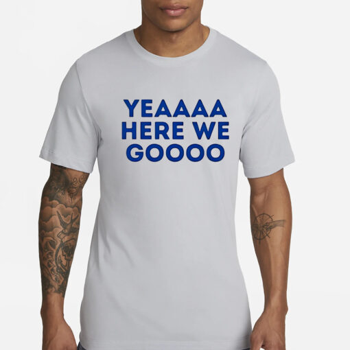 Yeaaa here we go Dallas Cowboys T-Shirt