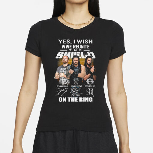 Yes I Wish WWE Reunite The Shield On The Ring T-Shirt