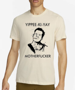 Yippee Ki Yay Motherfucker Die Hard T-Shirts