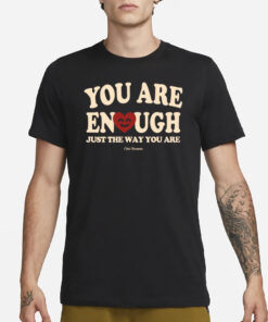 You Are Enough Just The Way You Are Ourseasns T-Shirt1