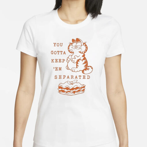 You Gotta Keep Em Separated T-Shirt