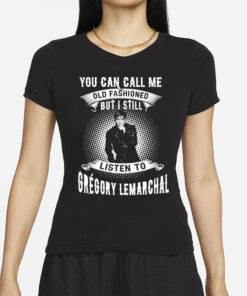 You can call me old fashioned but I still listen to Gregory Lemarchal T-Shirt