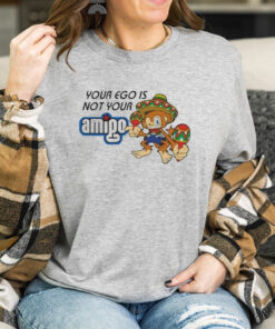 Your Ego Is Not Your Amigo T-Shirt3