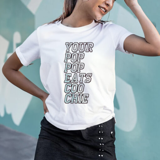 Your Pop Pop Eats Coo Chie T-Shirts