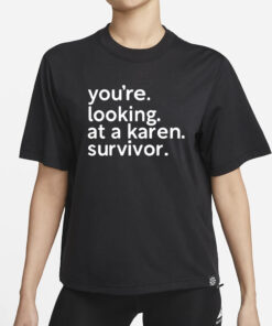 You’re Looking At A Karen Survivor T-Shirt