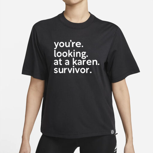 You’re Looking At A Karen Survivor T-Shirt