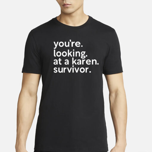 You’re Looking At A Karen Survivor T-Shirts