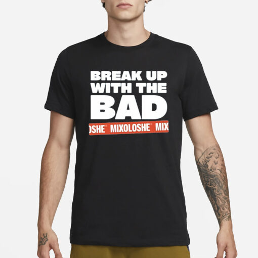 Zayn Malik Break Up With The Bad Mixoloshe T-Shirt1