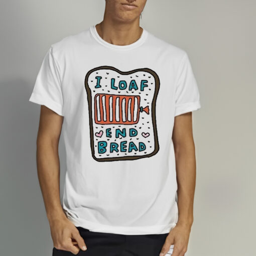 Zoebreadtok I Loaf End Bread Shirt