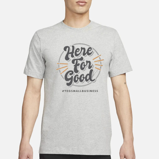 ‘here for good’ gray T-Shirt3