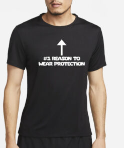 #1 Reason To Wear Protection T-Shirt4