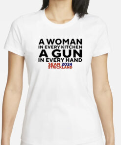 A Woman In Every Kitchenn A Gun In Every Hand Sean 2024 Strickland T-Shirt