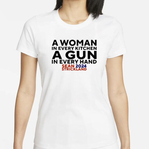 A Woman In Every Kitchenn A Gun In Every Hand Sean 2024 Strickland T-Shirt