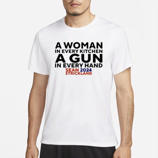 A Woman In Every Kitchenn A Gun In Every Hand Sean 2024 Strickland T-Shirts