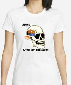 Alone With My Thoughts T-Shirts