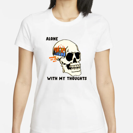 Alone With My Thoughts T-Shirts