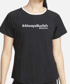 #Alwaysbullish Beefy.Com T-Shirt4