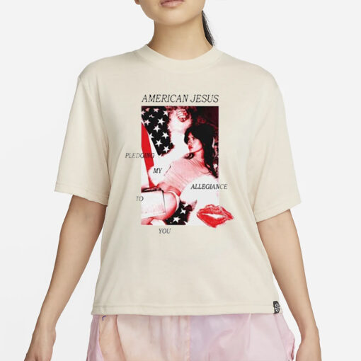 American Jesus Pledging My Allegiance To You T-Shirt2