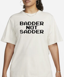 Andrea Valle Badder Not Sadder T-Shirt1