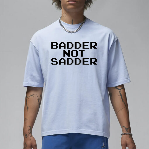 Andrea Valle Badder Not Sadder T-Shirt3