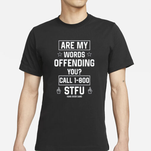 Are My Words Offending You Call 1-800 Stfu T-Shirt