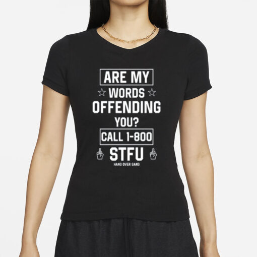 Are My Words Offending You Call 1-800 Stfu T-Shirts