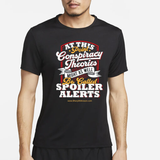 At This Point Conspiracy Theories Might As Well Be Called Spoiler Alerts T-Shirt2