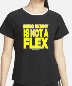 Being Skinny Is Not A Flex T-Shirt2