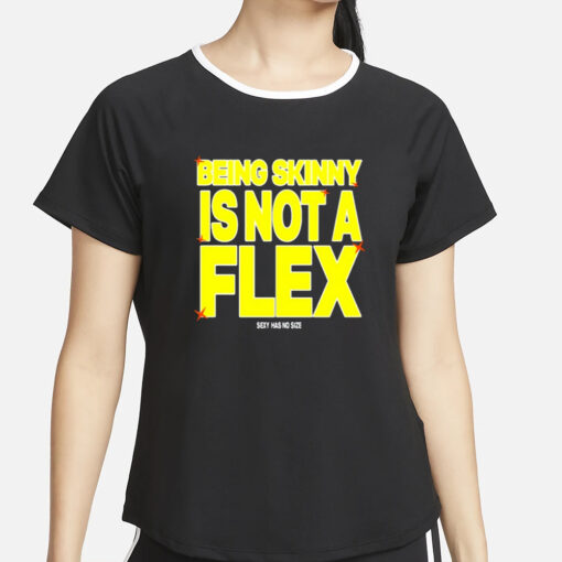 Being Skinny Is Not A Flex T-Shirt2