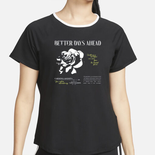 Better Days Ahead Something So Beautiful Can Come From The Darkest Places T-Shirt2