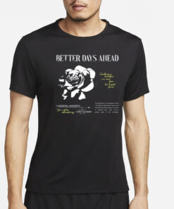 Better Days Ahead Something So Beautiful Can Come From The Darkest Places T-Shirt4Better Days Ahead Something So Beautiful Can Come From The Darkest Places T-Shirt4