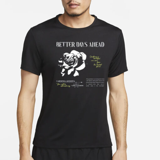 Better Days Ahead Something So Beautiful Can Come From The Darkest Places T-Shirt4Better Days Ahead Something So Beautiful Can Come From The Darkest Places T-Shirt4