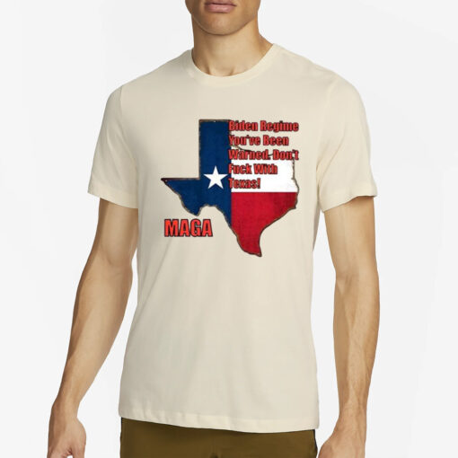 Biden Regine You’ve Been Warned Don’t Fuck With Texas Maga T-Shirt4