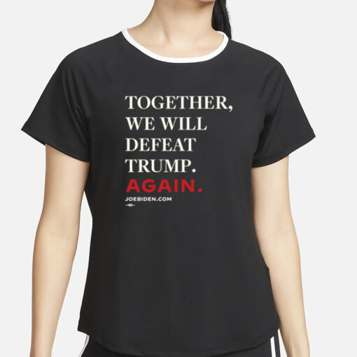 Biden - Together, We Will Defeat Trump Again T-Shirt4